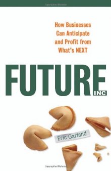 Future, Inc.: How Businesses Can Anticipate and Profit from What's Next