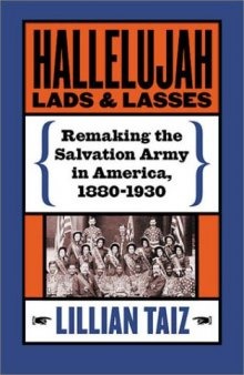 Hallelujah Lads and Lasses: Remaking the Salvation Army in America, 1880-1930