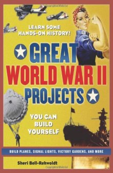 Great World War II Projects You Can Build Yourself (Build It Yourself series)