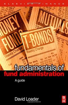 Fundamentals of Fund Administration. A Guide A Complete Guide from Fund Set Up to Settlement and Beyond