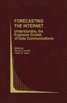 Forecasting the Internet: Understanding the Explosive Growth of Data Communications