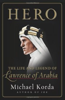 Hero: The Life and Legend of Lawrence of Arabia 