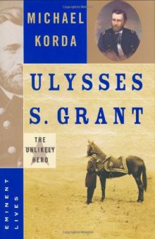 Ulysses S. Grant: The Unlikely Hero (Eminent Lives)
