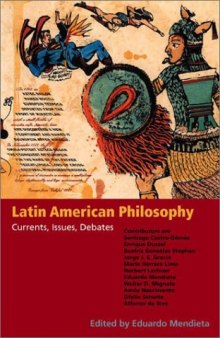 Latin American Philosophy: Currents, Issues, Debates 