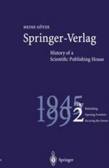 Springer-Verlag History of a Scientific Publishing House: Part 2 Rebuilding 1945–1992 Opening Frontiers Securing the Future