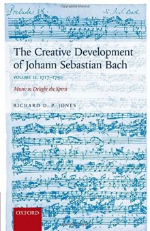 The Creative Development of Johann Sebastian Bach, Volume II: 1717-1750: Music to Delight the Spirit