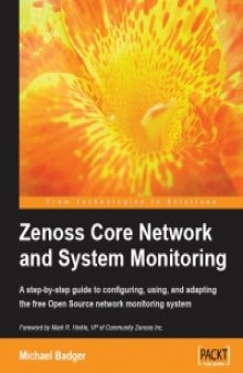 Zenoss Core Network and System Monitoring: A step-by-step guide to configuring, using, and adapting the free open-source network monitoring system