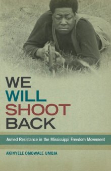 We Will Shoot Back: Armed Resistance in the Mississippi Freedom Movement