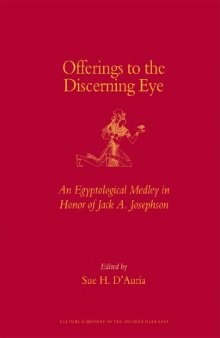 Offerings to the discerning eye: an Egyptological medley in honor of Jack A. Josephson 