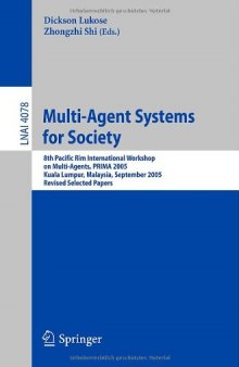 Multi-Agent Systems for Society: 8th Pacific Rim International Workshop on Multi-Agents, PRIMA 2005, Kuala Lumpur, Malaysia, September 26-28, 2005, Revised Selected Papers