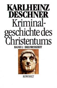 Kriminalgeschichte des Christentums, Band 1: Die Frühzeit