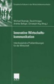 Innovative Wirtschaftskommunikation: Interdisziplinäre Problemlösungen für die Wirtschaft