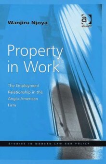 Property in Work: The Employment Relationship in the Anglo-american Firm (Studies in Modern Law and Policy)