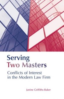 Serving Two Masters: Conflicts of Interest in the Modern Law Firm (Onati International Series in Law & Society)