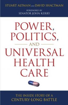 Power, Politics, and Universal Health Care: The Inside Story of a Century-Long Battle