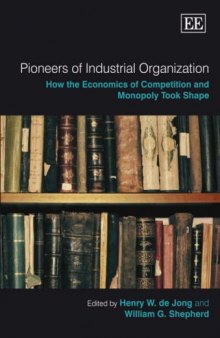 Pioneers OF Industrial Organization: How the Economics of Competition and Monopoly Took Shape