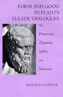 Form and Good in Plato's Eleatic Dialogues: The Parmenides, Theatetus, Sophist, and Statesman
