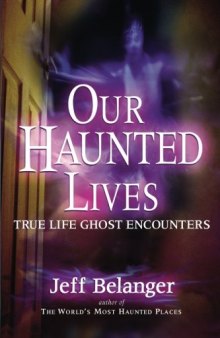 Our haunted lives : true life ghost encounters