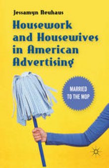 Housework and Housewives in Modern American Advertising: Married to the Mop