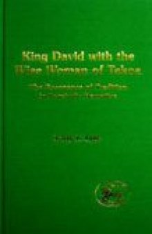 King David with the Wise Woman of Tekoa: The Resonance of Tradition in Parabolic Narrative (JSOT Supplement Series)