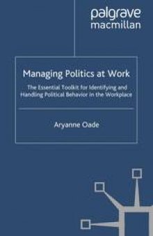 Managing Politics at Work: The Essential Toolkit for Identifying and Handling Political Behavior in the Workplace