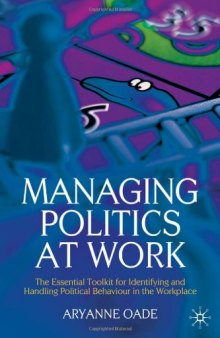 Managing Politics at Work: The Essential Toolkit for Identifying and Handling Political Behaviour in the Workplace
