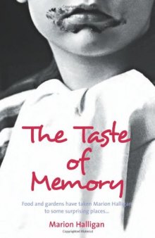 The Taste of Memory: Food and Gardens Have Taken Marion Halligan to Some Surprising Places . . .