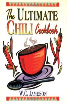 The ultimate chili cookbook: history, geography, fact, and folklore of chili