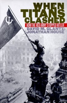 When Titans Clashed: How the Red Army Stopped Hitler (Modern War Studies)