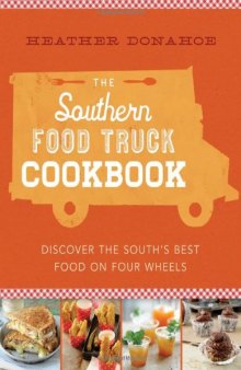 The Southern food truck cookbook: discover the South’s best food on four wheels