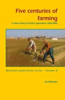 Five Centuries of Farming: A Short History of Dutch Agriculture, 1500-2000 (Mansholt Publication Series)
