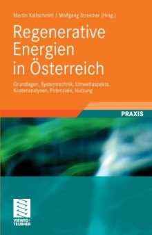 Regenerative Energien in Osterreich: Grundlagen, Systemtechnik, Umweltaspekte, Kostenanalysen, Potenziale, Nutzung