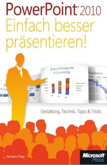 Microsoft PowerPoint 2010 - Einfach besser präsentieren: Gestaltung, Technik, Tipps & Tricks 