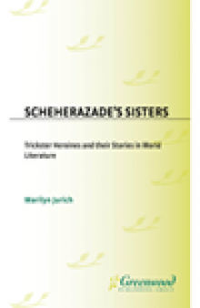Scheherazade's Sisters. Trickster Heroines and Their Stories in World Literature