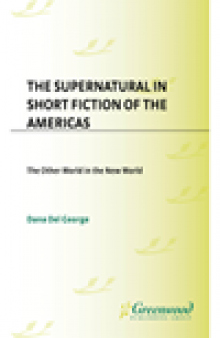 The Supernatural in Short Fiction of the Americas. The Other World in the New World
