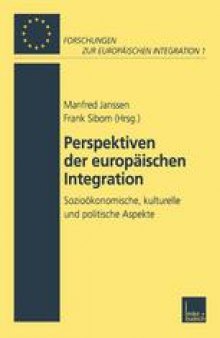 Perspektiven der Europäischen Integration: Sozioökonomische, kulturelle und politische Aspekte