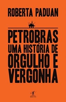 Petrobras - Uma história de orgulho e vergonha