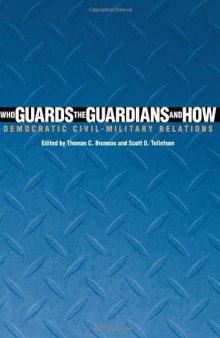 Who Guards the Guardians and How: Democratic Civil-Military Relations