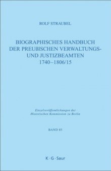 Biographisches Handbuch der preußischen Verwaltungs- und Justizbeamten 1740-1806 15 (Einzelveraffentlichungen der Historischen Kommission Zu Berl)