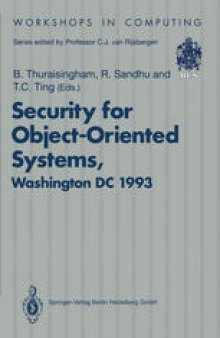 Security for Object-Oriented Systems: Proceedings of the OOPSLA-93 Conference Workshop on Security for Object-Oriented Systems, Washington DC, USA, 26 September 1993