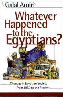Whatever Happened to the Egyptians? Changes in Egyptian Society from 1950 to the Present