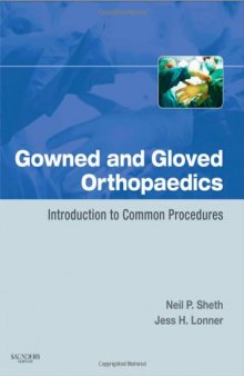 Gowned and Gloved Orthopaedics: Introduction to Common Procedures