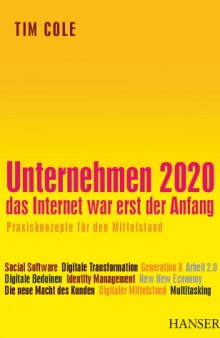 Unternehmen 2020: Das Internet war erst der Anfang. Praxiskonzepte für den Mittelstand