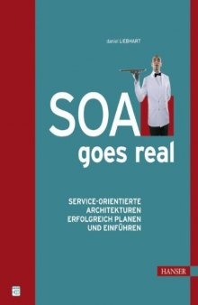 SOA goes real. Service-orientierte Architekturen erfolgreich planen und einführen