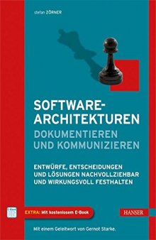 Softwarearchitekturen dokumentieren und kommunizieren: Entwürfe, Entscheidungen und Lösungen nachvollziehbar und wirkungsvoll festhalten