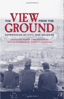 The View from the Ground: Experiences of Civil War Soldiers (New Directions in Southern History)