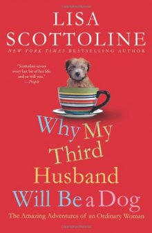 Why My Third Husband Will Be A Dog: The Amazing Adventures of an Ordinary Woman