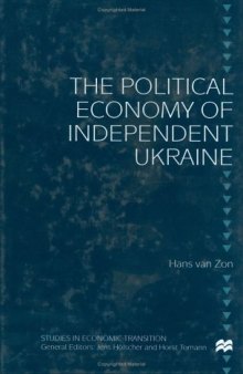 Political Economy of Independent Ukraine (Studies in Economic Transition) 