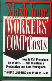 Slash Your Workers' Comp Costs: How to Cut Premiums Up to 35% -- and Maintain a Productive and Safe Workplace