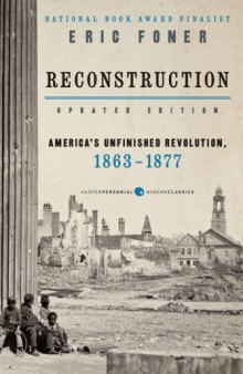 Reconstruction: America's Unfinished Revolution, 1863-1877